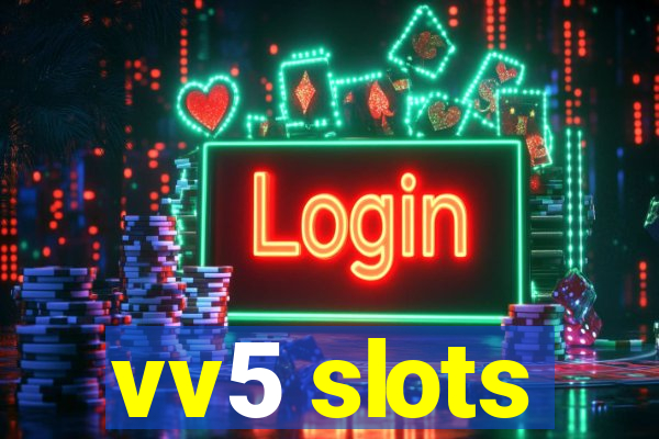 vv5 slots